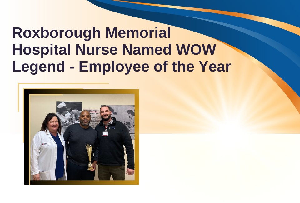 Roxborough Memorial Hospital Nurse Named WOW Legend – Employee of the Year
